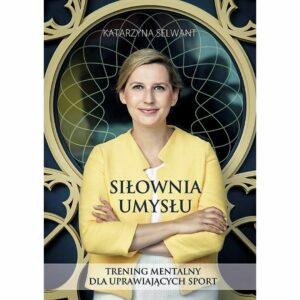 Siłownia Umysłu. Trening mentalny dla uprawiających sport KSIĄŻKA