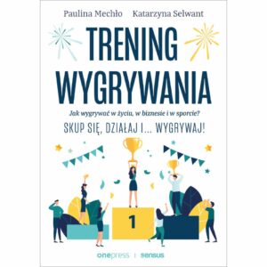TRENING WYGRYWANIA Jak wygrywać w życiu, w biznesie i w sporcie? Skup się, działaj i wygrywaj! KSIĄŻKA